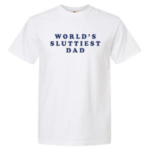 Worlds Sluttiest Dad Funny Fathers Day For Daddy Father Dad Gift Garment-Dyed Heavyweight T-Shirt