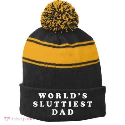 Worlds Sluttiest Dad Funny Fathers Day For Daddy Father Dad Stripe Pom Pom Beanie