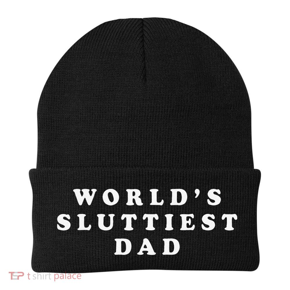 Worlds Sluttiest Dad Funny Fathers Day For Daddy Father Dad Beanie