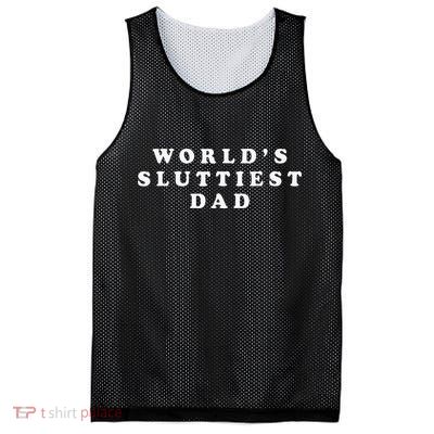 Worlds Sluttiest Dad Funny Fathers Day For Daddy Father Dad Mesh Reversible Basketball Jersey Tank