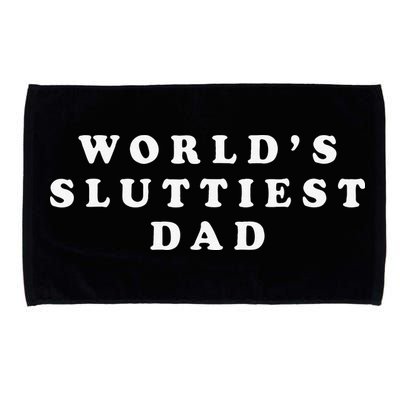 Worlds Sluttiest Dad Funny Fathers Day For Daddy Father Dad Microfiber Hand Towel
