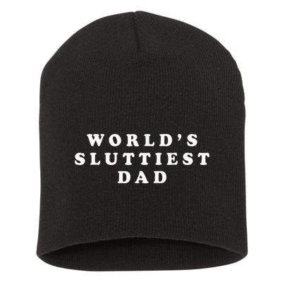 Worlds Sluttiest Dad Funny Fathers Day For Daddy Father Dad Short Acrylic Beanie