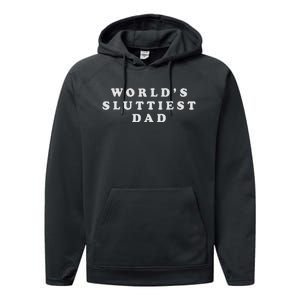 Worlds Sluttiest Dad Funny Fathers Day For Daddy Father Dad Performance Fleece Hoodie