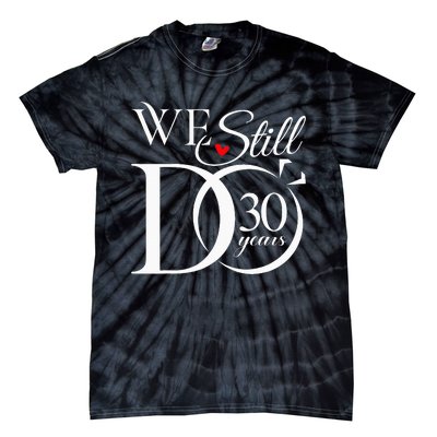 We Still Do 30 Years Funny Couple 30th Wedding Anniversary Tie-Dye T-Shirt