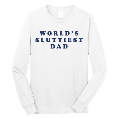 World's Sluttiest Dad Long Sleeve Shirt
