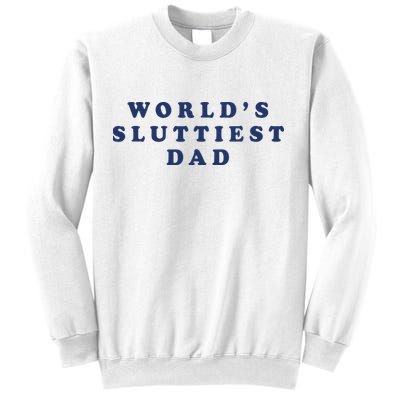 World's Sluttiest Dad Sweatshirt