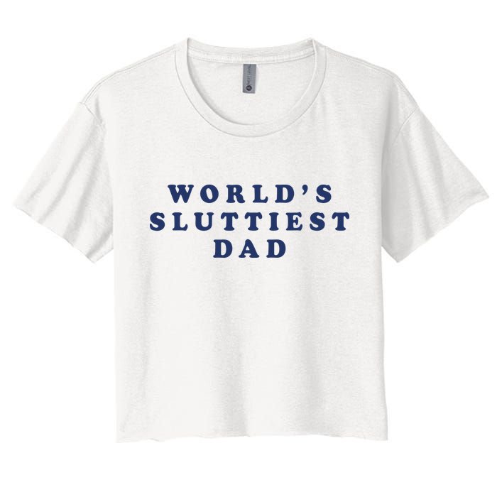 World's Sluttiest Dad Women's Crop Top Tee
