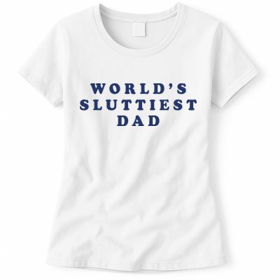 World's Sluttiest Dad Womens T-Shirt