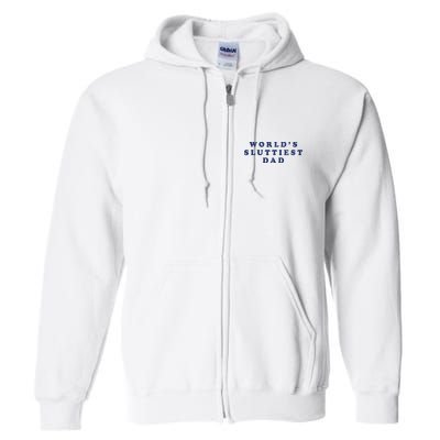 World's Sluttiest Dad Full Zip Hoodie