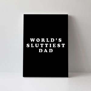 Worlds Sluttiest Dad Funny For Daddy Canvas