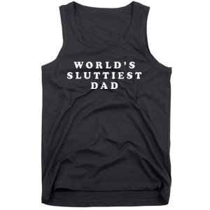 Worlds Sluttiest Dad Funny For Daddy Tank Top