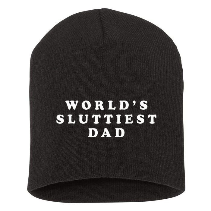 Worlds Sluttiest Dad Funny For Daddy Short Acrylic Beanie