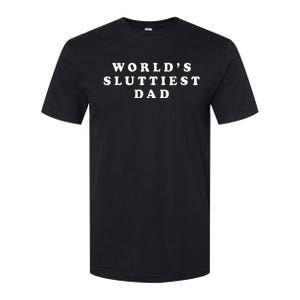 Worlds Sluttiest Dad Funny For Daddy Softstyle CVC T-Shirt