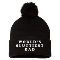 WorldS Sluttiest Dad Funny Fathers Day For Daddy Father Dad Pom Pom 12in Knit Beanie