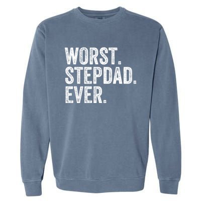 Worst Stepdad Ever Funny Dad Joke FatherS Day Cute Gift Garment-Dyed Sweatshirt