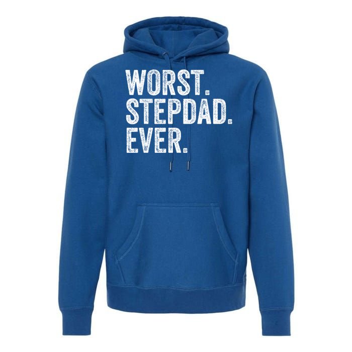 Worst Stepdad Ever Funny Dad Joke FatherS Day Cute Gift Premium Hoodie