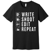 Write Shoot Edit Repeat Filmmaker Movie Director Filmmaking Premium T-Shirt