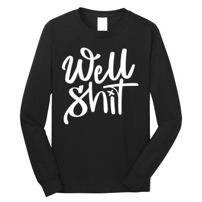 Well Shit Funny Meme Long Sleeve Shirt