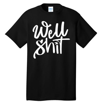 Well Shit Funny Meme Tall T-Shirt