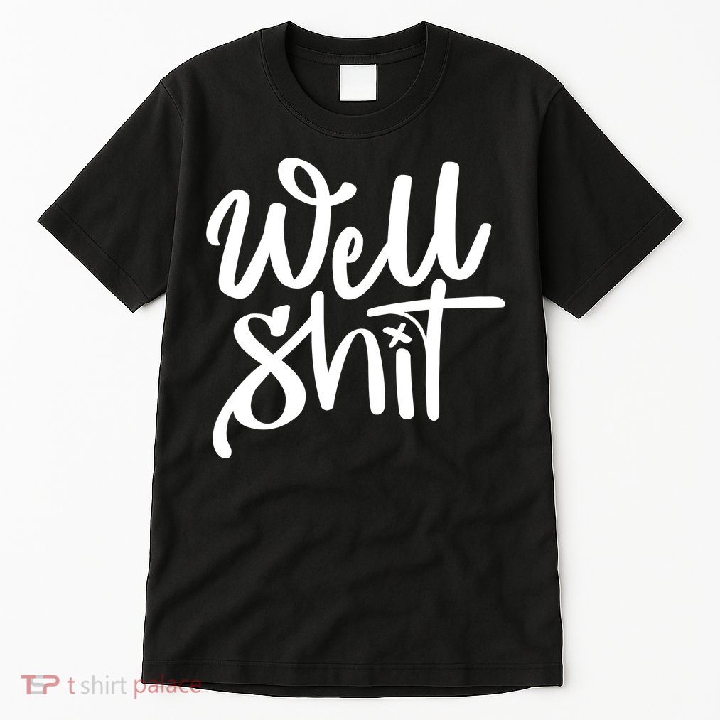 Well Shit Funny Meme Tall T-Shirt