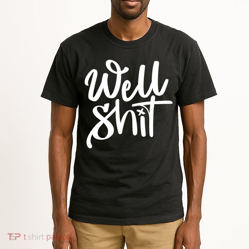 Well Shit Funny Meme Tall T-Shirt
