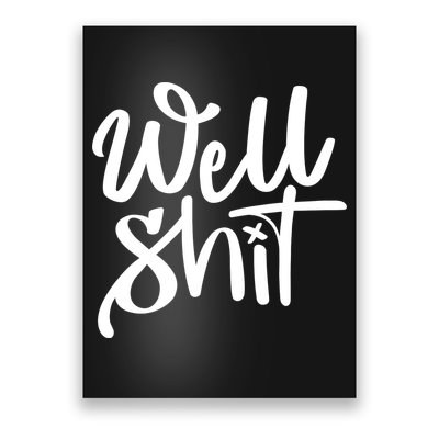 Well Shit Funny Meme Poster