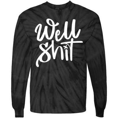 Well Shit Funny Meme Tie-Dye Long Sleeve Shirt