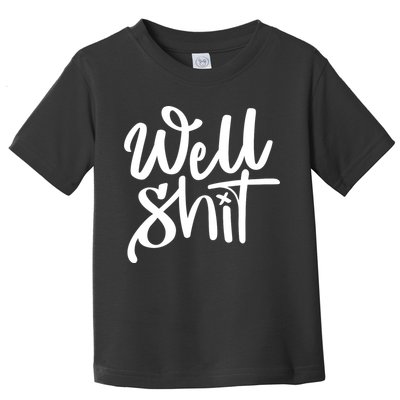 Well Shit Funny Meme Toddler T-Shirt