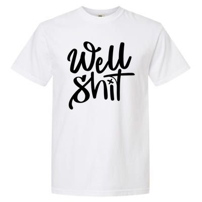 Well Shit Funny Meme Garment-Dyed Heavyweight T-Shirt