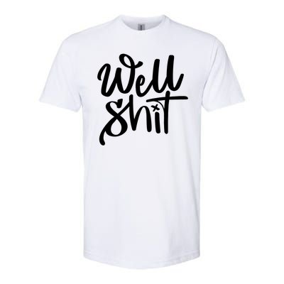 Well Shit Funny Meme Softstyle CVC T-Shirt