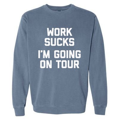 Work Sucks Funny Music Lover Musician Garment-Dyed Sweatshirt