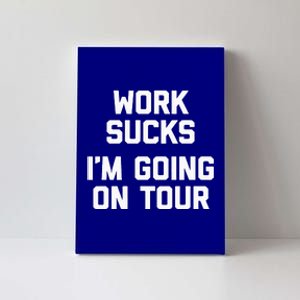 Work Sucks Funny Music Lover Musician Canvas