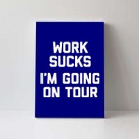 Work Sucks Funny Music Lover Musician Canvas