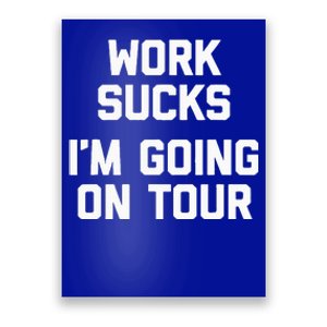 Work Sucks Funny Music Lover Musician Poster