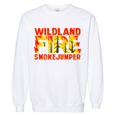 Wildland Smokejumper Fire Rescue Departt Firefighters Meaningful Gift Garment-Dyed Sweatshirt