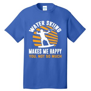 Water Skiing Funny Gift Sarcastic Water Skier Water Ski Lover Meaningful Gift Tall T-Shirt