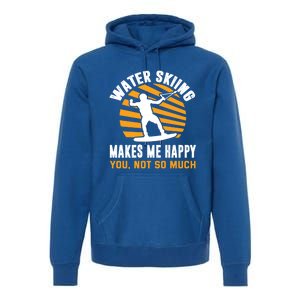 Water Skiing Funny Gift Sarcastic Water Skier Water Ski Lover Meaningful Gift Premium Hoodie