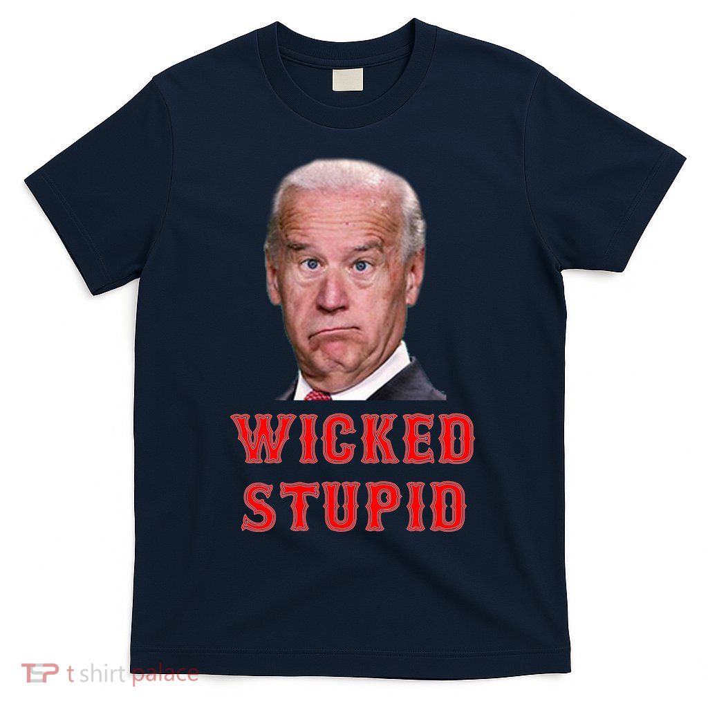 Wicked Stupid Funny Joe Biden Boston T-Shirt
