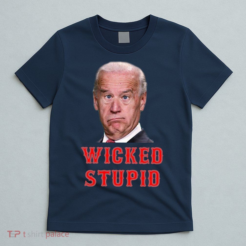 Wicked Stupid Funny Joe Biden Boston T-Shirt