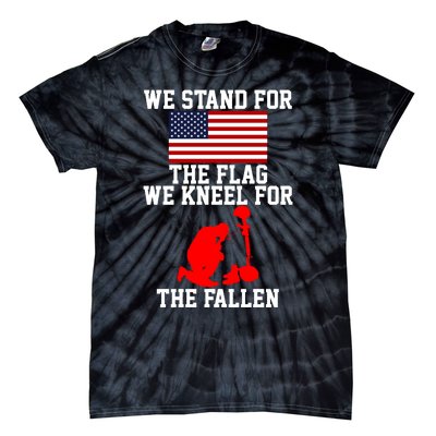 We Stand For The Flag We Kneel For The Fallen Tie-Dye T-Shirt