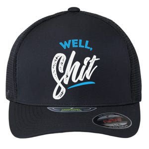 Well, Shit funny novelty Flexfit Unipanel Trucker Cap