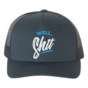 Well, Shit funny novelty Yupoong Adult 5-Panel Trucker Hat