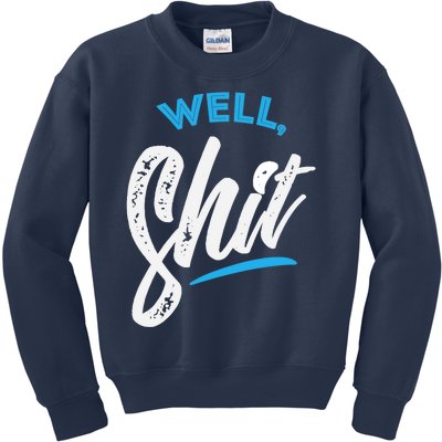 Well, Shit funny novelty Kids Sweatshirt