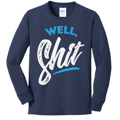 Well, Shit funny novelty Kids Long Sleeve Shirt