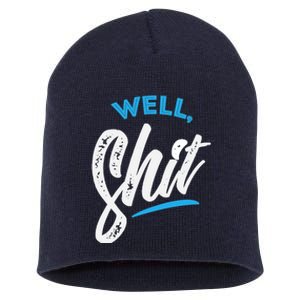 Well, Shit funny novelty Short Acrylic Beanie