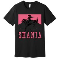 Western Shania First Name Punchy Cowboy Cowgirl Rodeo Style Premium T-Shirt