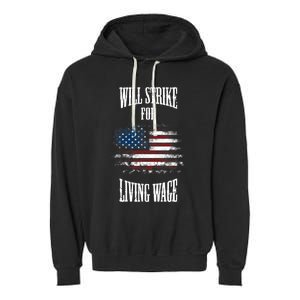 Will Strike For Living Wage Union Labor Teamster USA Flag Garment-Dyed Fleece Hoodie