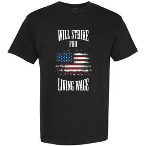 Will Strike For Living Wage Union Labor Teamster USA Flag Garment-Dyed Heavyweight T-Shirt