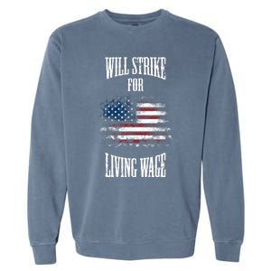 Will Strike For Living Wage Union Labor Teamster USA Flag Garment-Dyed Sweatshirt