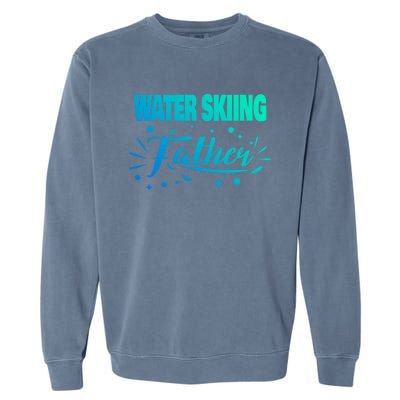 Water Skiing Father Water Skier Gift Garment-Dyed Sweatshirt